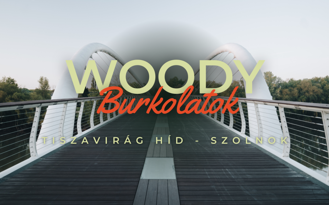 Woody burkolatok – tiszavirág híd