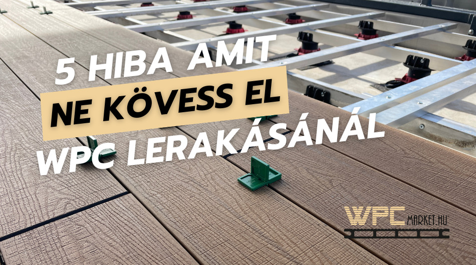 5 hiba, amit sokan elkövetnek WPC burkolat lerakásakor